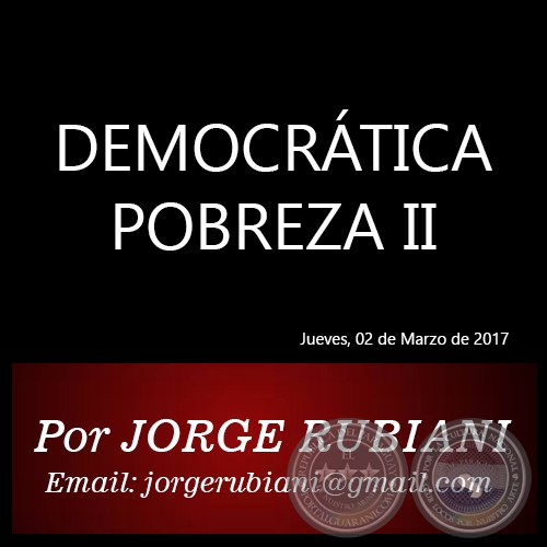 DEMOCRÁTICA POBREZA II - Por JORGE RUBIANI - Jueves, 02 de Marzo de 2017